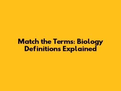 Match the Terms: Biology Definitions Explained