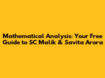 Mathematical Analysis: Your Free Guide to SC Malik & Savita Arora