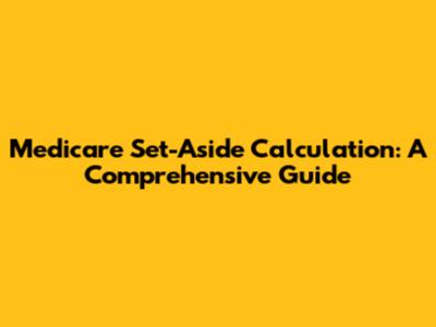 Medicare Set-Aside Calculation: A Comprehensive Guide