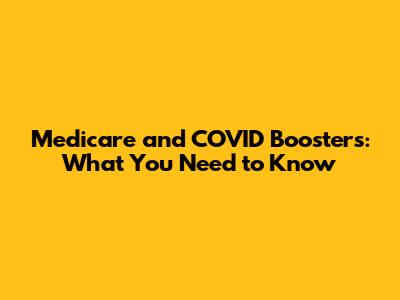 Medicare and COVID Boosters: What You Need to Know