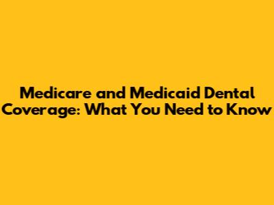 Medicare and Medicaid Dental Coverage: What You Need to Know