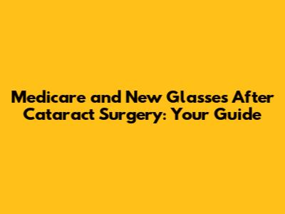 Medicare and New Glasses After Cataract Surgery: Your Guide