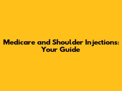Medicare and Shoulder Injections: Your Guide