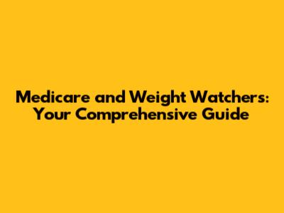 Medicare and Weight Watchers: Your Comprehensive Guide