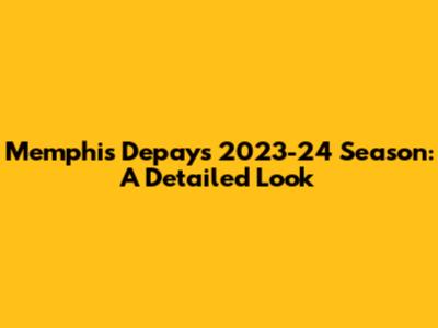 Memphis Depay's 2023-24 Season: A Detailed Look