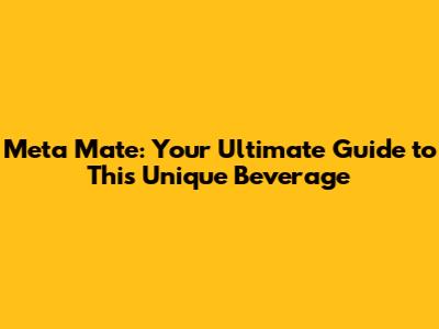 Meta Mate: Your Ultimate Guide to This Unique Beverage