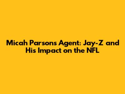 Micah Parsons' Agent: Jay-Z and His Impact on the NFL