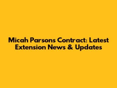 Micah Parsons Contract: Latest Extension News & Updates