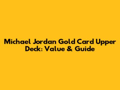 Michael Jordan Gold Card Upper Deck: Value & Guide