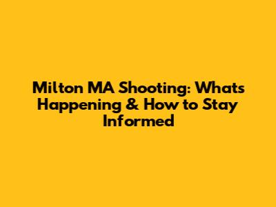 Milton MA Shooting: What's Happening & How to Stay Informed