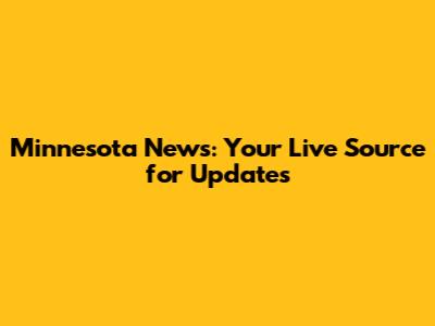 Minnesota News: Your Live Source for Updates