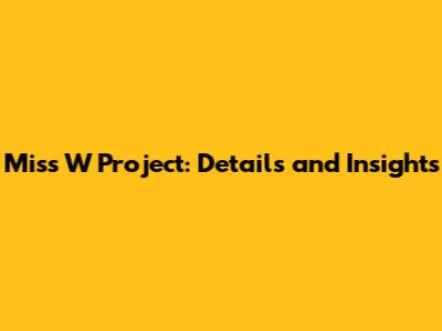 Miss W Project: Details and Insights