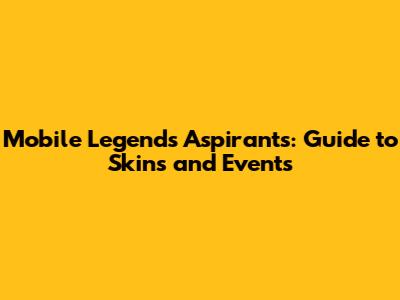 Mobile Legends Aspirants: Guide to Skins and Events