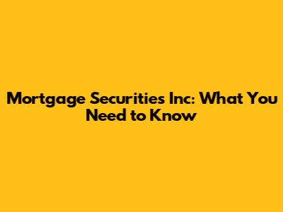Mortgage Securities Inc: What You Need to Know
