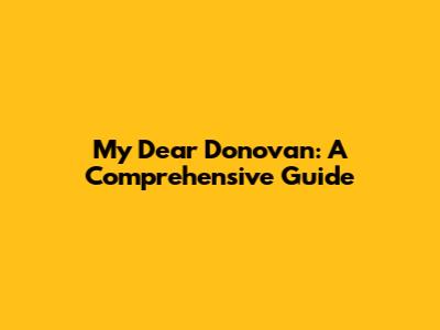 My Dear Donovan: A Comprehensive Guide