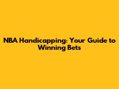 NBA Handicapping: Your Guide to Winning Bets
