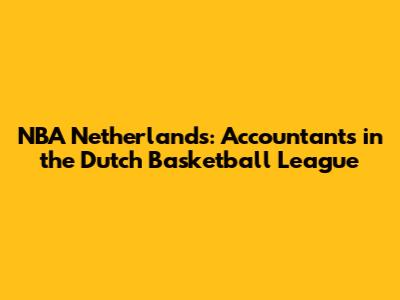 NBA Netherlands: Accountants in the Dutch Basketball League