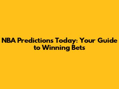 NBA Predictions Today: Your Guide to Winning Bets