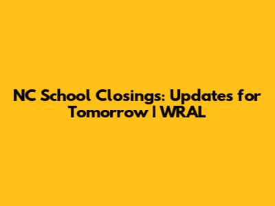 NC School Closings: Updates for Tomorrow | WRAL
