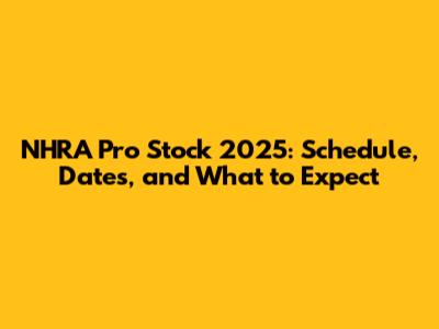 NHRA Pro Stock 2025: Schedule, Dates, and What to Expect