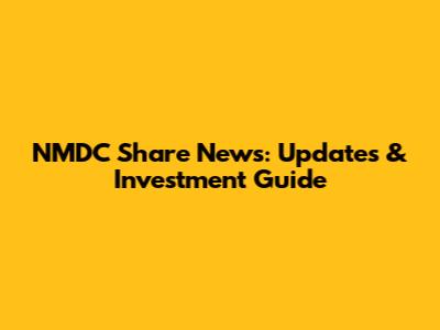 NMDC Share News: Updates & Investment Guide