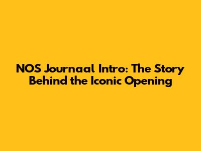 NOS Journaal Intro: The Story Behind the Iconic Opening
