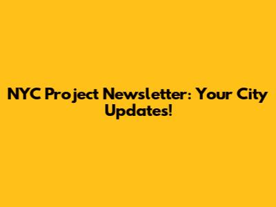 NYC Project Newsletter: Your City Updates!