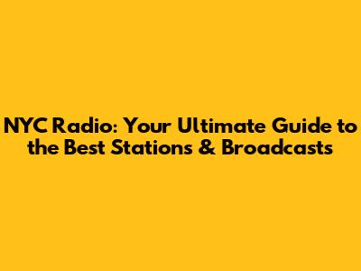 NYC Radio: Your Ultimate Guide to the Best Stations & Broadcasts