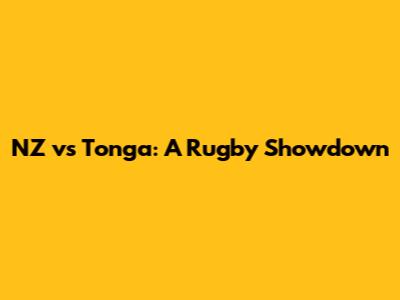 NZ vs Tonga: A Rugby Showdown