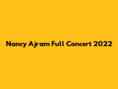 Nancy Ajram Full Concert 2022