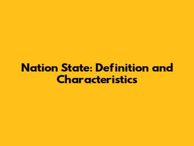 Nation State: Definition and Characteristics