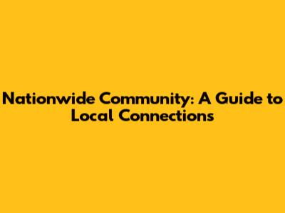Nationwide Community: A Guide to Local Connections