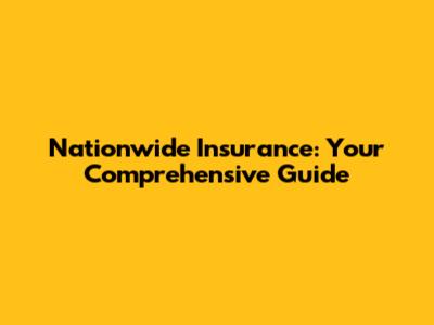 Nationwide Insurance: Your Comprehensive Guide