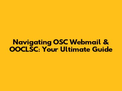 Navigating OSC Webmail & OOCLSC: Your Ultimate Guide
