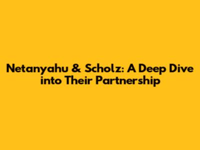 Netanyahu & Scholz: A Deep Dive into Their Partnership