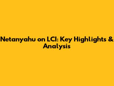 Netanyahu on LCI: Key Highlights & Analysis