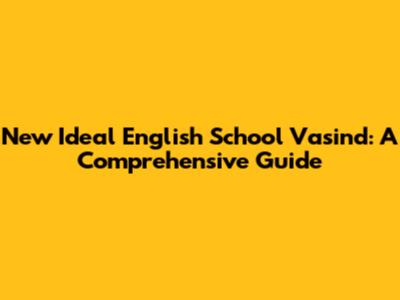 New Ideal English School Vasind: A Comprehensive Guide