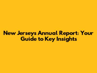 New Jersey's Annual Report: Your Guide to Key Insights
