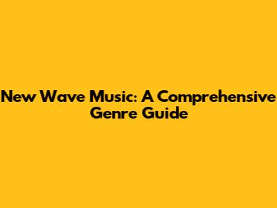 New Wave Music: A Comprehensive Genre Guide