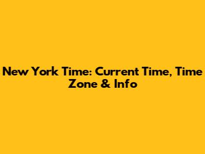 New York Time: Current Time, Time Zone & Info
