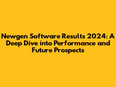 Newgen Software Results 2024: A Deep Dive into Performance and Future Prospects