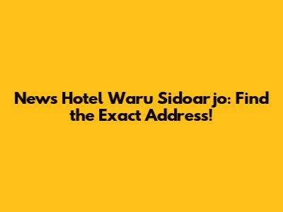 News Hotel Waru Sidoarjo: Find the Exact Address!