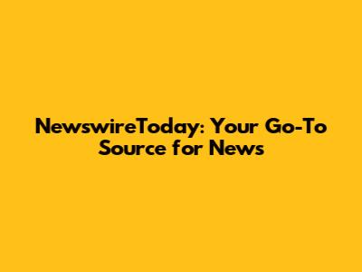 NewswireToday: Your Go-To Source for News