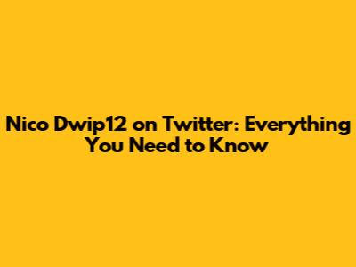 Nico Dwip12 on Twitter: Everything You Need to Know