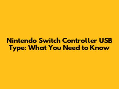 Nintendo Switch Controller USB Type: What You Need to Know
