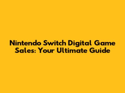 Nintendo Switch Digital Game Sales: Your Ultimate Guide