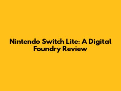 Nintendo Switch Lite: A Digital Foundry Review