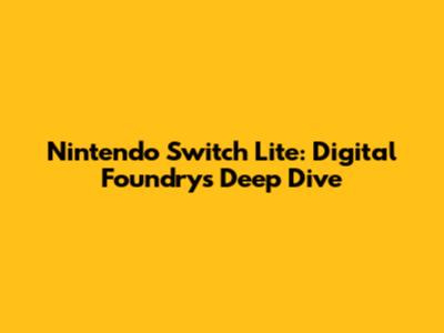 Nintendo Switch Lite: Digital Foundry's Deep Dive