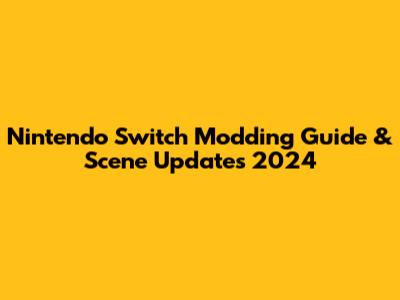 Nintendo Switch Modding Guide & Scene Updates 2024
