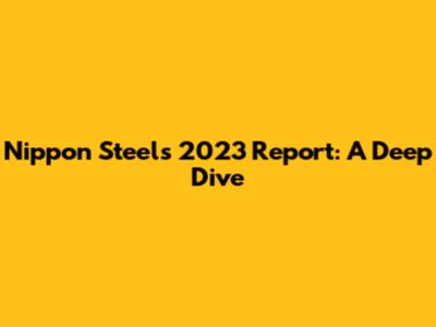 Nippon Steel's 2023 Report: A Deep Dive